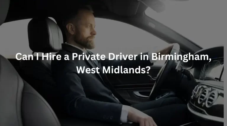 Can I Hire a Private Driver in Birmingham, West Midlands?