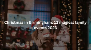 Christmas in Birmingham 13 magical family events 2023