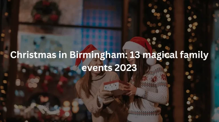 Christmas in Birmingham 13 magical family events 2023