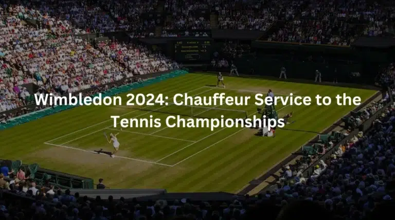Wimbledon 2024 Chauffeur Service to The Tennis Championships