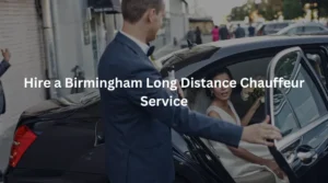 Hire a Long distance chauffeur service Birmingham