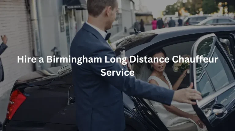 Hire a Long distance chauffeur service Birmingham