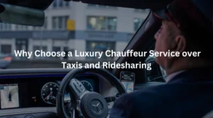 Luxury Chauffeur Service over Taxis and Ridesharing