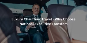 Luxury Chauffeur Travel