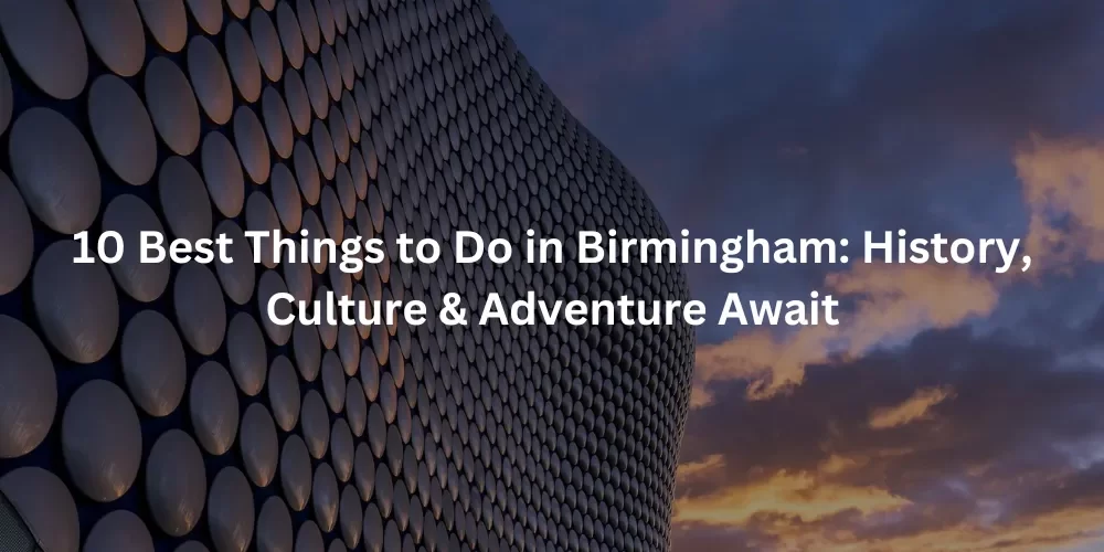 10 best things to do in Birmingham