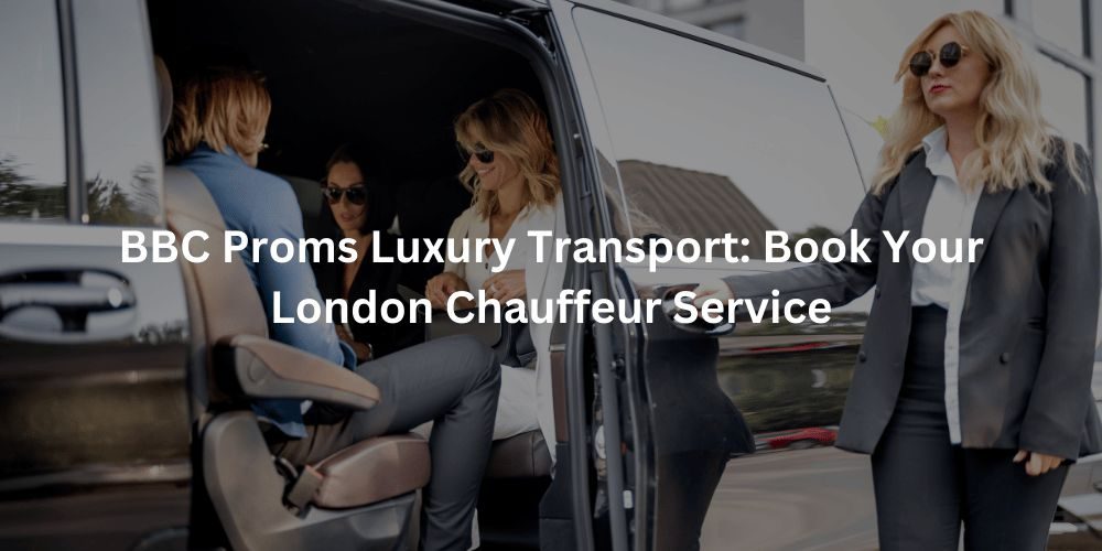 BBC Proms Chauffeur Service