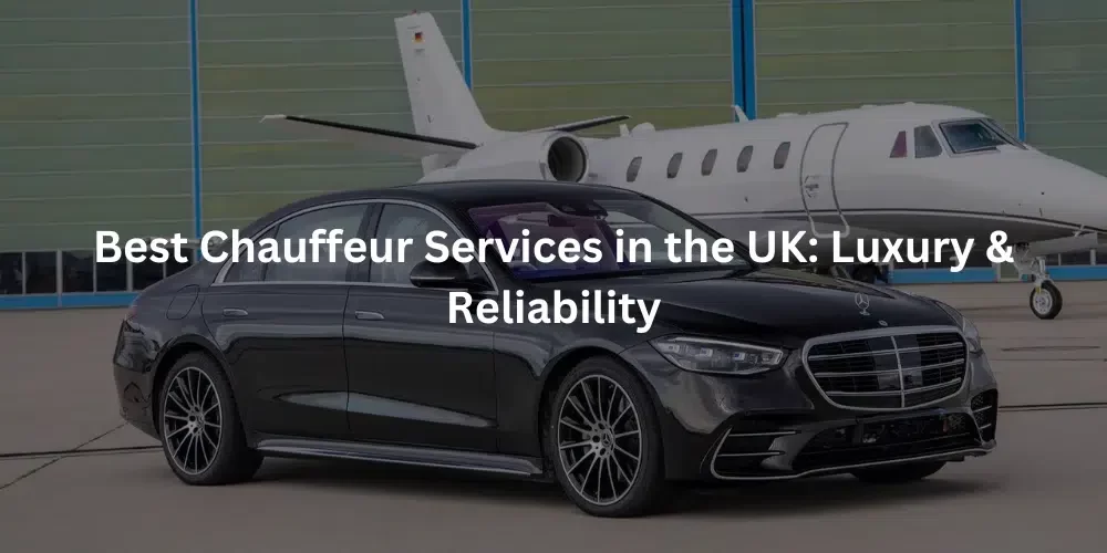 Best chauffeur services in the UK