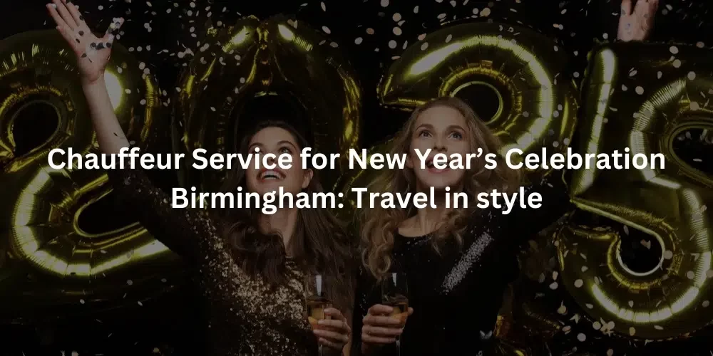 Chauffeur Service for New Year’s Celebration Birmingham