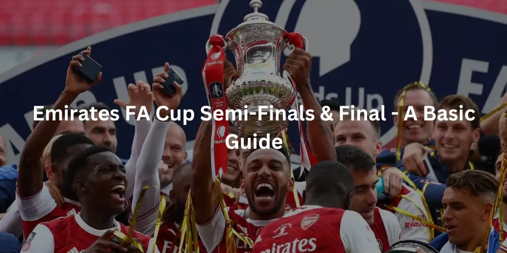 Emirates FA Cup Semi-Finals & Final