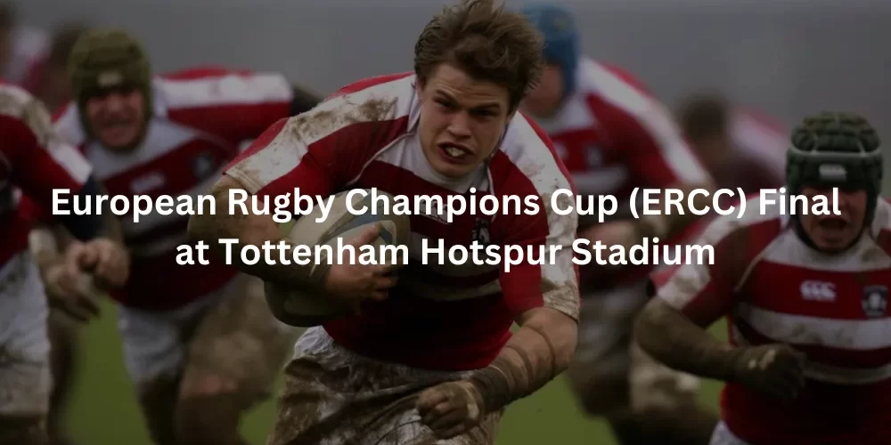European Rugby Champions Cup (ERCC) Final at Tottenham Hotspur Stadium