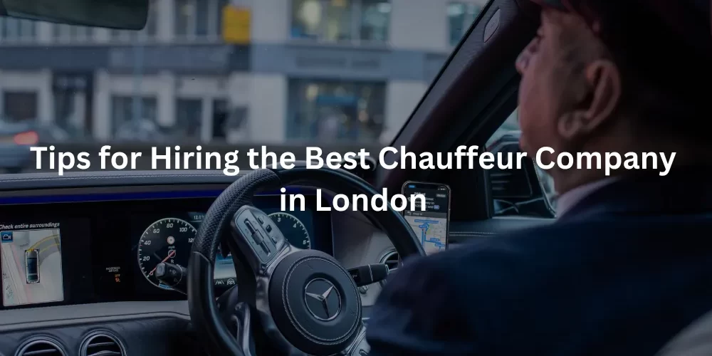 Hiring a best chauffeur company in London