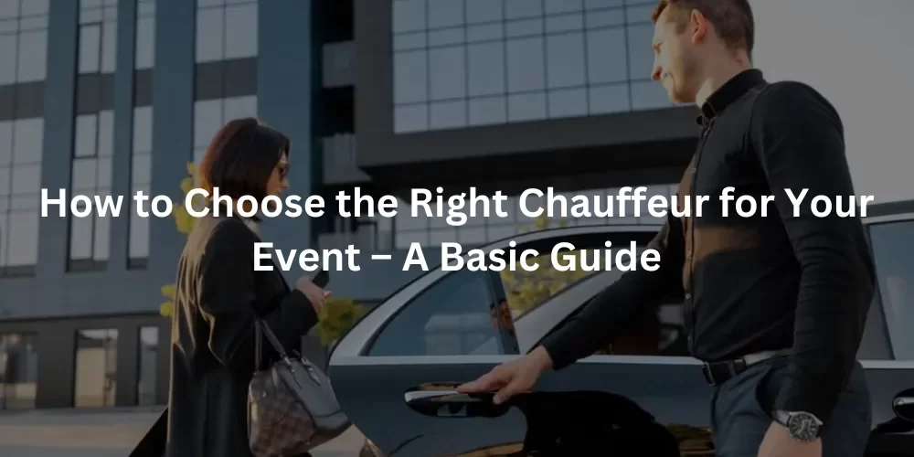 How-to-Choose-the-Right-Chauffeur-for-Your-Event-–-A-Basic-Guide