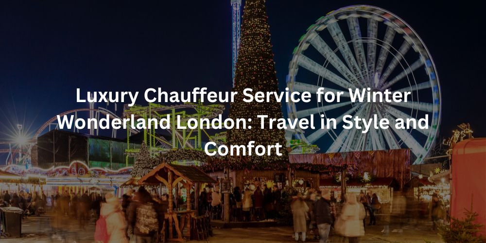 Luxury-Chauffeur-Service-for-Winter-Wonderland-London-Travel-in-Style-and-Comfort