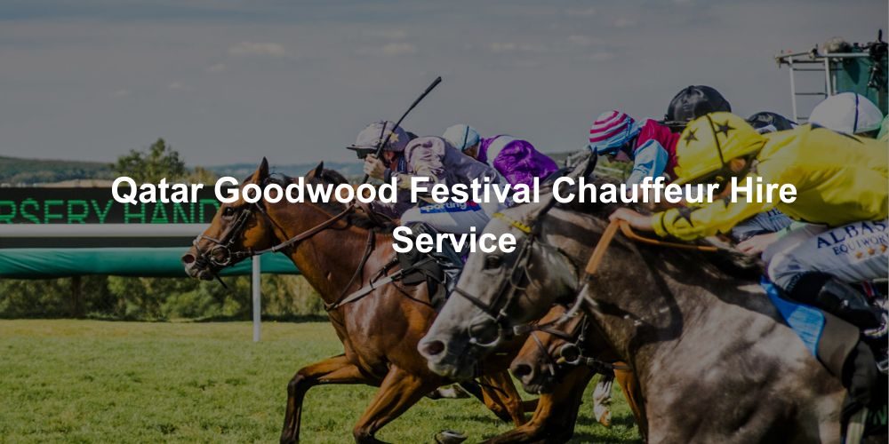Qatar Goodwood Festival Chauffeur Hire Service