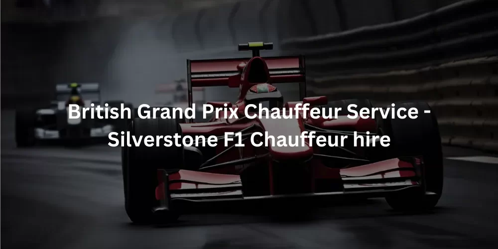 Silverstone British Grand Prix chauffeur service