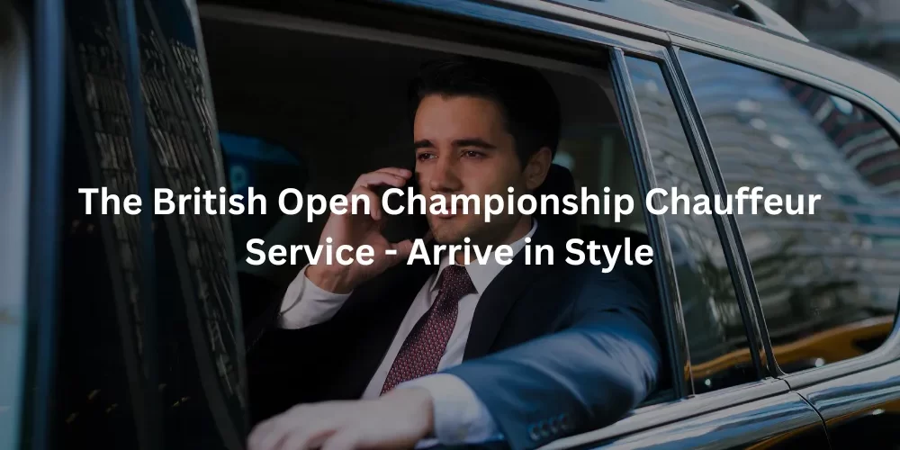 The British Open Championship Chauffeur Service