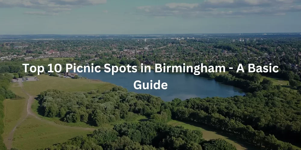 Top 10 Picnic Spots in Birmingham