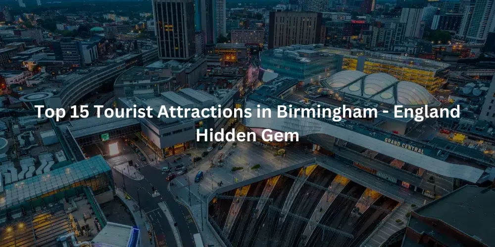 Top 15 Tourist Attractions in Birmingham - England Hidden Gem