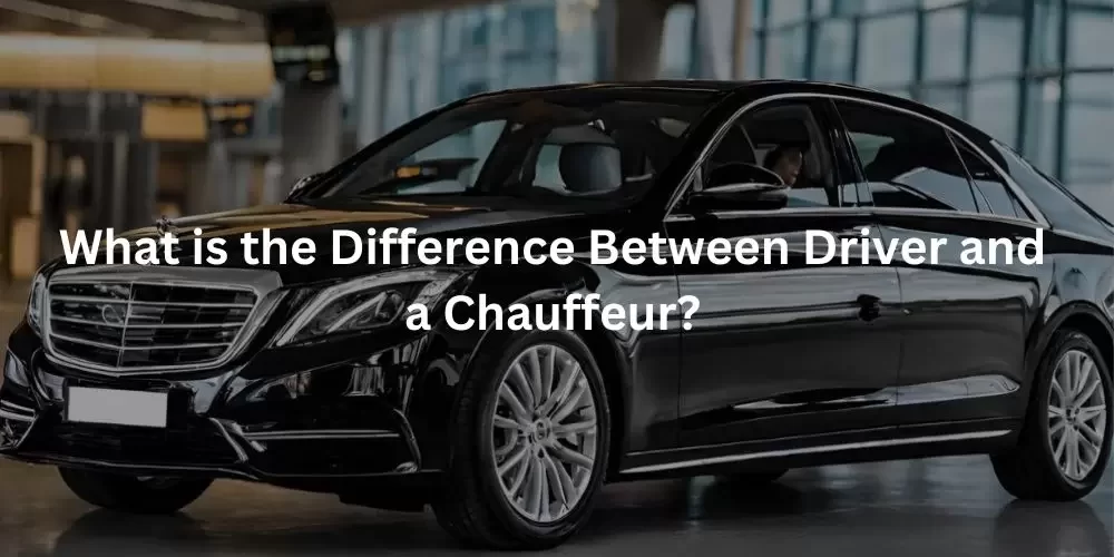 What is the Difference Between a Driver and a Chauffeur